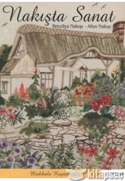 Nakışta Sanat Brezilya Nakışı - Altın Nakışı - Makbule Kaptanoğlu kitap kapağı