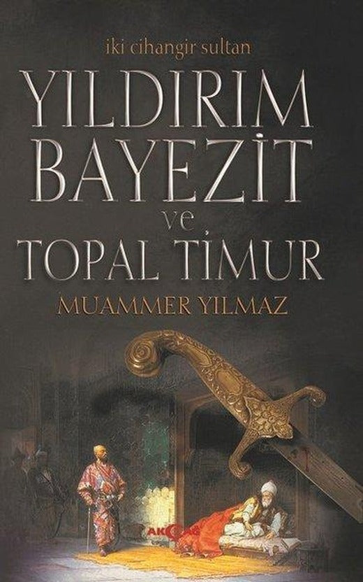 Yıldırım Bayezit ve Topal Timur-İki Cihangir Sultan | Akçağ Yayınları (İnce Kapak)