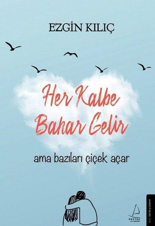 Her Kalbe Bahar Gelir Ama Bazıları Çiçek Açar | Destek Yayınları (İnce Kapak)