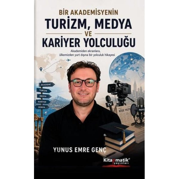 Bir Akademisyenin Turizm Medya ve Kariyer Yolculuğu | Kitapmatik Yayınları (İnce Kapak)