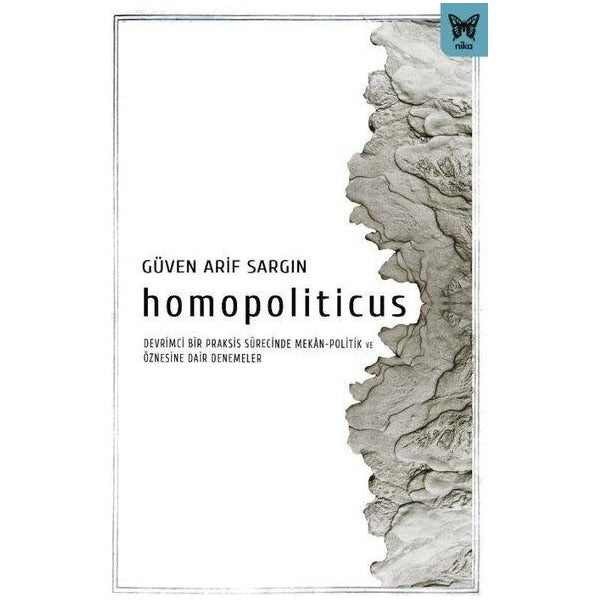 Homopoliticus - Devrimci Bir Praksis Sürecinde Mekan-Politik ve Öznesine Dair Denemeler | Nika Yayınevi (İnce Kapak)