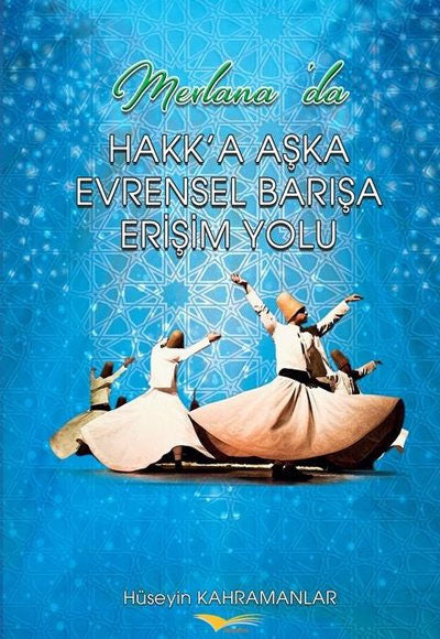 Mevlana'da Hakk'a Aşka Evrensel Barışa Erişim Yolu - Hüseyin Kahramanlar kitap kapağı