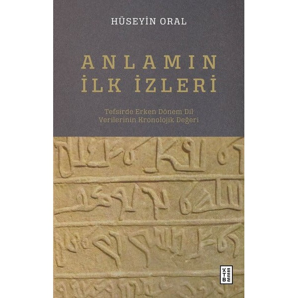 Anlamın İlk İzleri - Tefsirde Erken Dönem Dil Verilerinin Kronolojik Değeri | Ketebe Yayınları