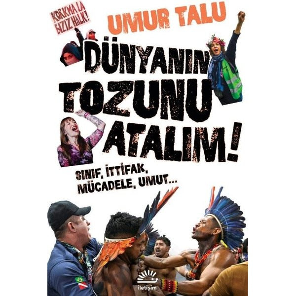 Dünyanın Tozunu Atalım! Sınıf İttifak Mücadele Umut | İletişim Yayınları (İnce Kapak)