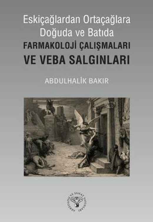 Eskiçağlardan Ortaçağlara Doğuda ve Batıda Farmakoloji Çalışmaları ve Veba Salgınları | Arkeoloji ve Sanat Yayınları (Ciltsiz)