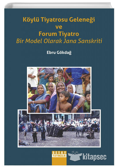 Köylü Tiyatrosu Geleneği Ve Forum Tiyatro Bir Model Olarak Jana Sanskriti - Ebru Gökdağ kitap kapağı
