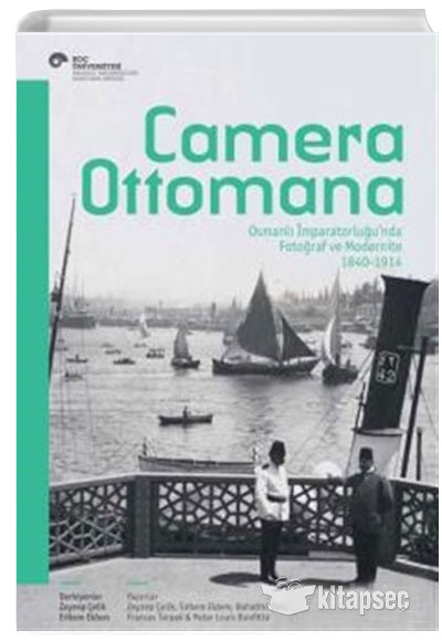 Camera Ottomana Osmanlı İmparatorluğunda Fotoğraf ve Modernite 1840 1914 - Kolektif kitap kapağı