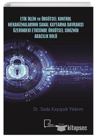 Etik İklim ve Örgütsel Kontrol Mekanizmalarının Sanal Kaytarma Davranışı Üzerindeki Etkisinde Örgütsel Sinizmin Aracılık Rolü - Seda Kayapalı Yıldırım kitap kapağı