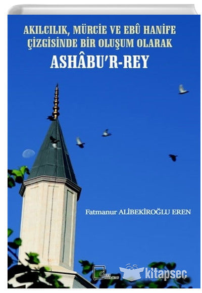 Akılcılık Mürcie ve Ebu Hanife Çizgisinde Bir Oluşum Olarak Ashabur Rey - Fatmanur Alibekiroğlu Eren kitap kapağı