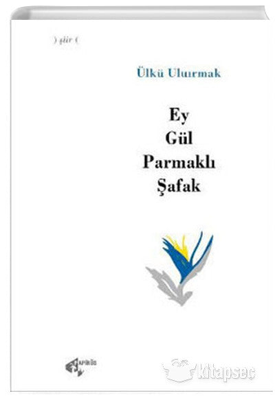 Ey Gül Parmaklı Şafak - Ülkü Uluırmak kitap kapağı