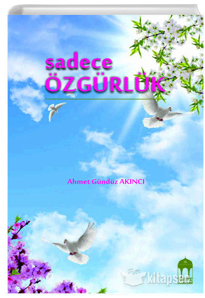 Sadece Özgürlük - Ahmet Gündüz Akıncı kitap kapağı