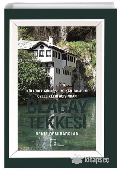 Kültürel Miras ve Mekan Tasarım Özellikleri Açısından Blagay Tekkesi - Deniz Demirarslan kitap kapağı