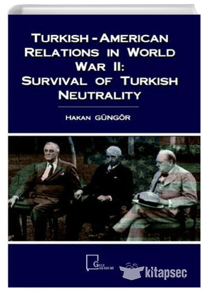 Turkish-American Relations in World War II: Survival of Turkish Neutrality - Hakan Güngör kitap kapağı