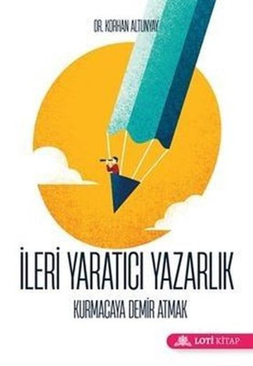 İleri Yaratıcı Yazarlık - Kurmacaya Demir Atmak | Loti Kitap