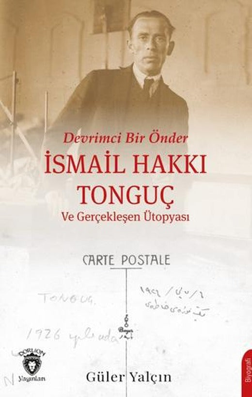 Devrimci Bir Önder İsmail Hakkı Tonguç ve Gerçekleşen Ütopyası | Dorlion Yayınları (Ciltsiz)