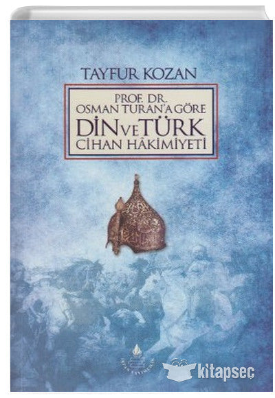 Prof. Dr.Osman Turan'a Göre Din ve Türk Cihan Hakimiyeti - Tayfur Kozan kitap kapağı