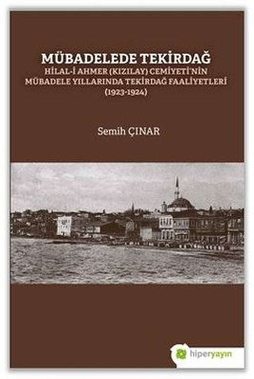 Mübadelede Tekirdağ: Hilal-i Ahmer Cemiyeti'nin Mübadele Yıllarında Tekirdağ Faaliyetleri 1923-1924 | Hiperlink