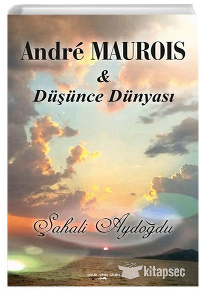 Andre Maurois ile Düşünce Dünyası - Şahali Aydoğdu kitap kapağı