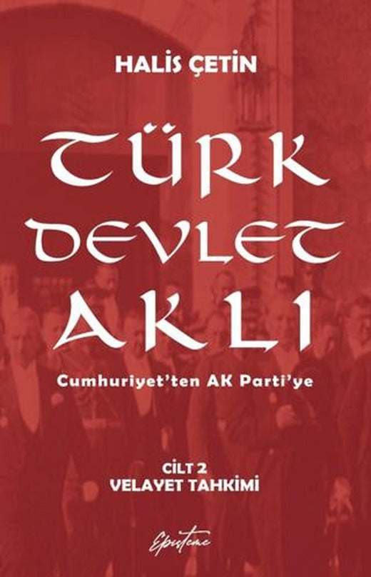 Türk Devlet Aklı – Velayet Tahkimi (Cilt 2) | Episteme Yayınları (Ciltsiz)