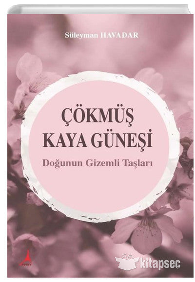 Çökmüş Kaya Güneşi Doğunun Gizemli Taşları - Süleyman Havadar kitap kapağı