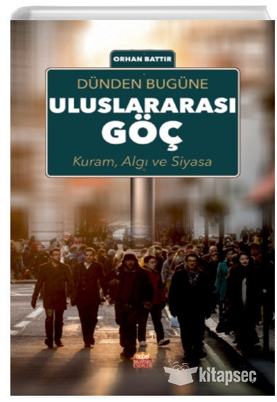 Dünden Bugüne Uluslararası Göç Kuram Algı ve Siyasa Nobel Yayınevi - Dr. Orhan Battır kitap kapağı