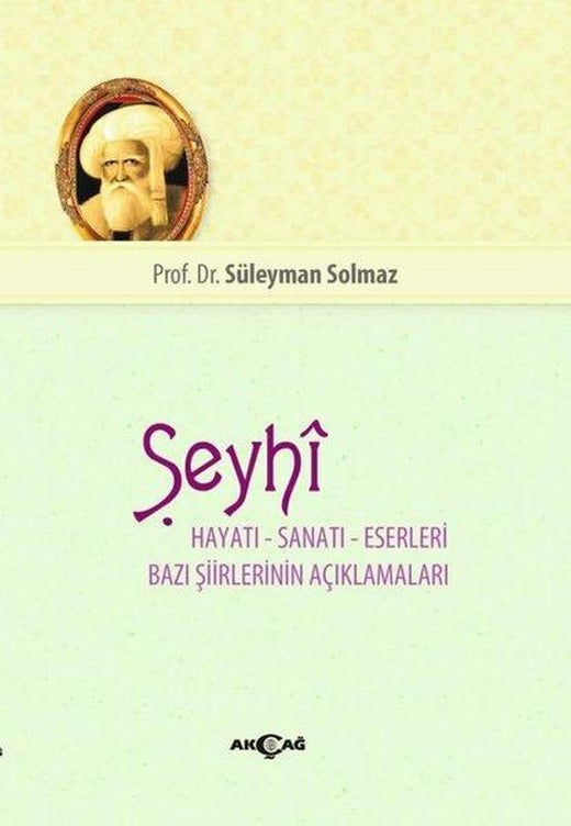 Şeyhi Hayatı-Sanatı-Eserleri Bazı Şiirlerinin Açıklamaları | Akçağ Yayınları (İnce Kapak)
