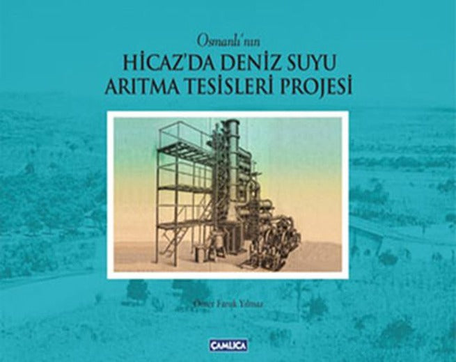 Hicaz'da Deniz Suyu Arıtma Tesisleri Projesi | Çamlıca Basım Yayın (Ciltli)