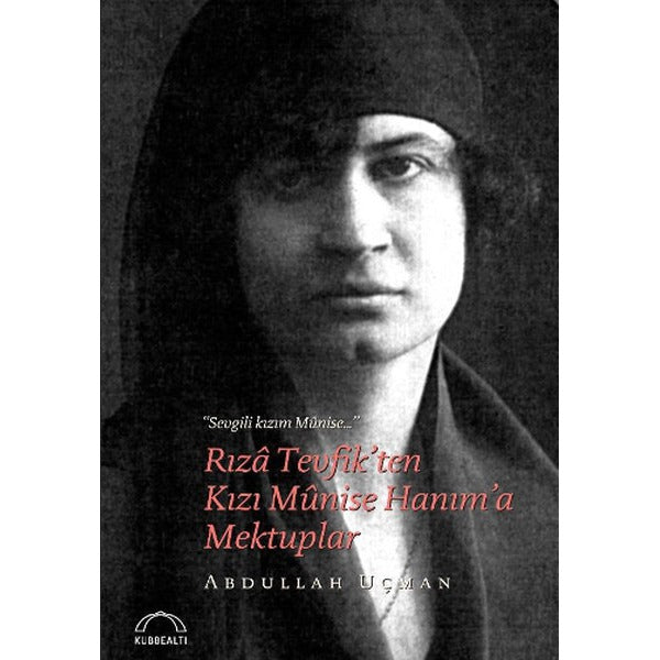Rıza Tevfik'ten Kızı Münise Hanım'a Mektuplar | Kubbetli Neşriyatı