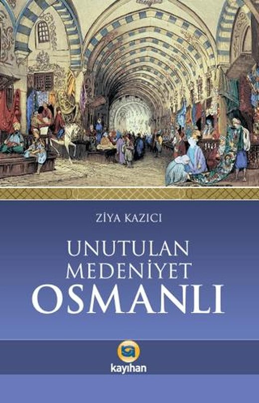Unutulan Medeniyet Osmanlı | Kayıhan Yayınları (Ciltsiz)
