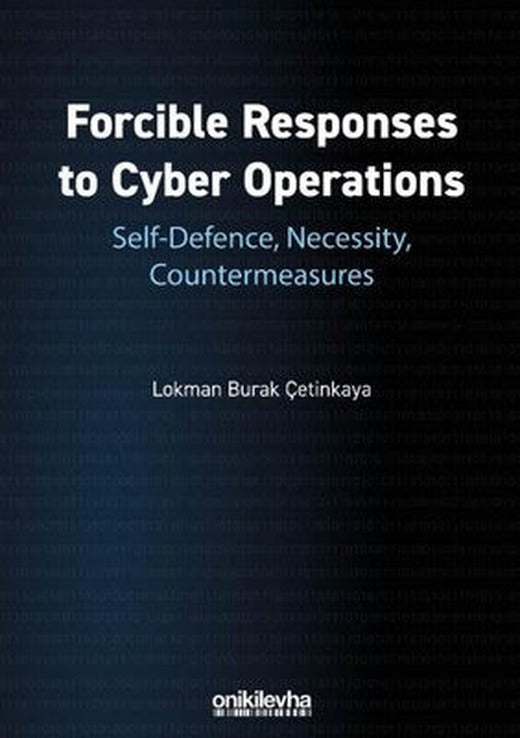 Forcible Responses to Cyber Operations: Self-Defence Necessity Countermeasures | On İki Levha Yayıncılık