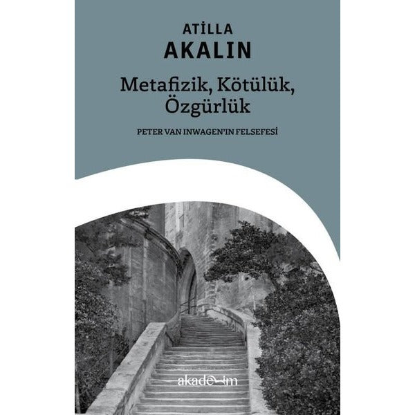 Metafizik, Kötülük, Özgürlük: Peter Van Inwagen’ın Felsefesi