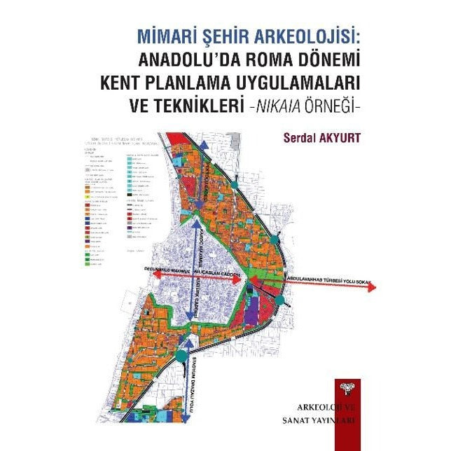 Mimari Şehir Arkeolojisi: Anadolu’da Roma Dönemi Kent Planlama Uygulamaları ve Teknikleri -Nikaia Örneği- | Arkeoloji ve Sanat Yayınları (Ciltsiz)