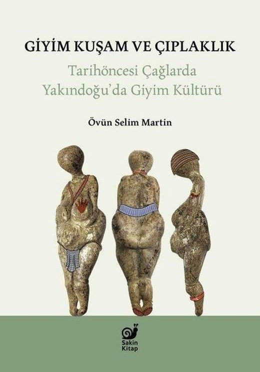 Giyim Kuşam ve Çıplaklık - Tarihöncesi Yakındoğu'da Giyim Kültür | Sakin Kitap (İnce Kapak)