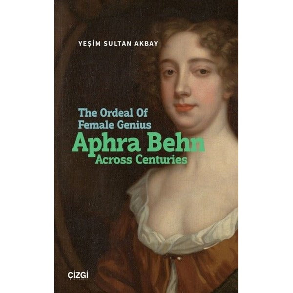 The Ordeal Of Female Genius: Aphra Behn Across Centuries | Çizgi Kitabevi (İnce Kapak)