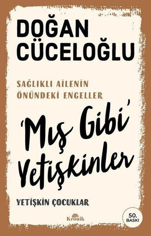 Mış Gibi Yetişkinler Yetişkin Çocuklar - Sağlıklı Ailenin Önündeki Engeller | Kronik Kitap (İnce Kapak)