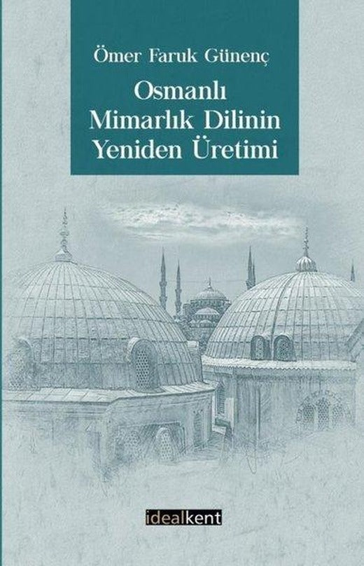 Osmanlı Mimarlık Dilinin Yeniden Üretimi | İdealkent Yayınları (İnce Kapak)