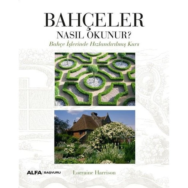 Bahçeler Nasıl Okunur? Bahçe İşlerinde Hızlandırılmış Kurs | Alfa Yayınları