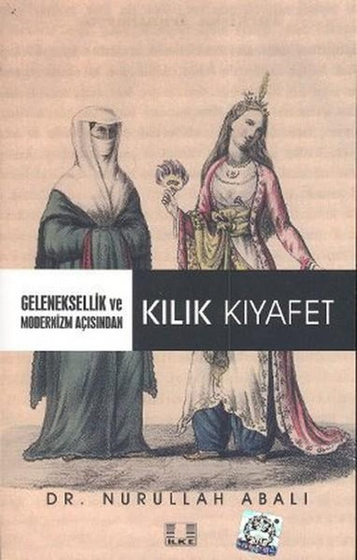 Geleneksellik ve Modernizm Açısından Kılık Kıyafet | İlke Yayıncılık (İnce Kapak)