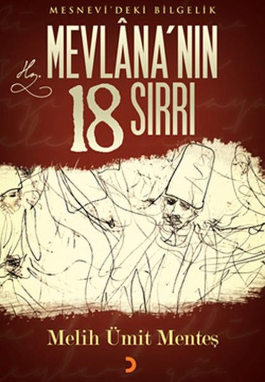 Mevlana'nın 18 Sırrı Mesnevi'deki Bilgelik | Cinius - Çağdaş Türk Yazarları Dizisi (İnce Kapak)