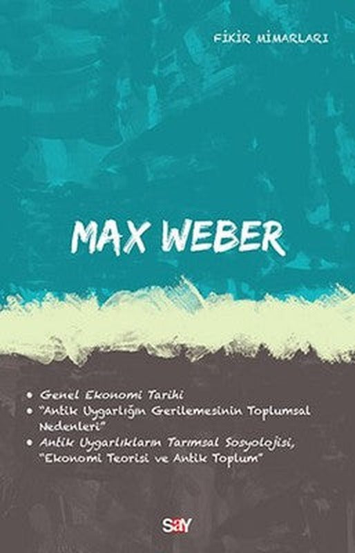 Max Weber-Fikir Mimarları 32 | Say Yayınları