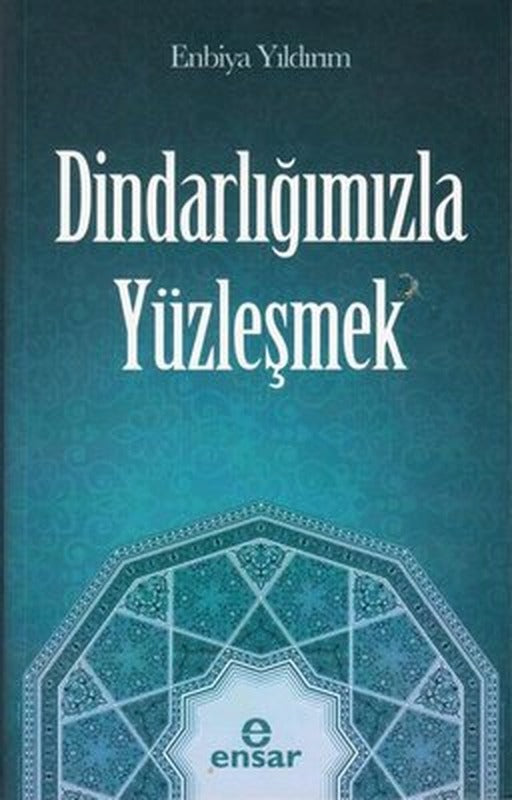 Dindarlığımızla Yüzleşmek | Ensar Neşriyat (İnce Kapak)