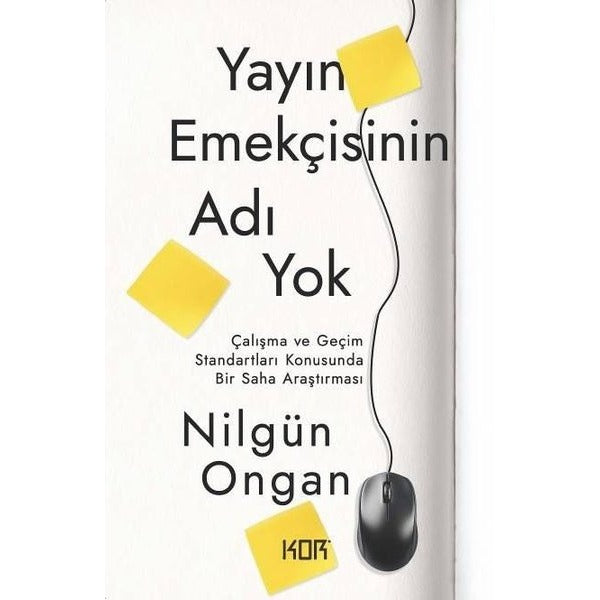 Yayın Emekçisinin Adı Yok - Çalışma ve Geçim Standartları Konusunda Bir Saha Araştırması | Kor Kitap (İnce Kapak)
