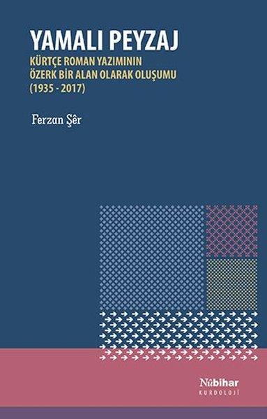 Yamalı Peyzaj: Kürtçe Roman Yazımının Özerk Bir Alan Olarak Oluşumu (1935 - 2017) | Nubihar Yayınları (İnce Kapak)  - Resim 1