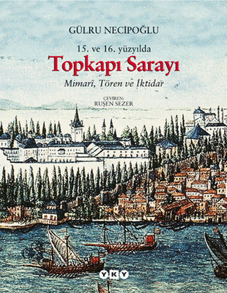15.ve 16. Yüzyılda Topkapı Sarayı - Mimari Tören ve İktidar - Gülru Necipoğlu kitap kapağı
