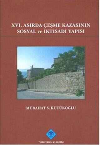 16. Asırda Çeşme Kazasının Sosyal ve İktisadi Yapısı - Mübahat S. Kütükoğlu kitap kapağı