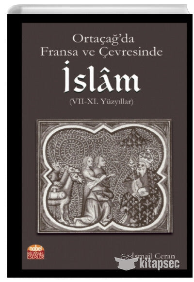 Ortaçağ'da Fransa ve Çevresinde İslam (VII-XI. Yüzyıllar) - İsmail Ceran kitap kapağı
