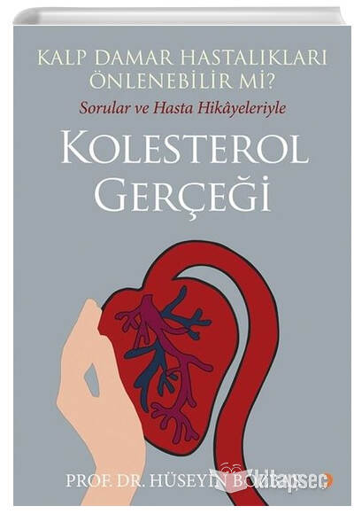 Kalp Damar Hastalıkları Önlenebilir mi? Sorular ve Hasta Hikayeleriyle Kolesterol Gerçeği - Hüseyin Bozbaş kitap kapağı