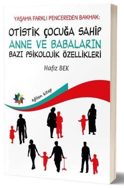 Otistik Çocuğa Sahip Anne ve Babaların Bazı Psikolojik Özellikleri - Hayata Farklı Pencereden Bakmak | Eğiten Kitap (İnce Kapak)