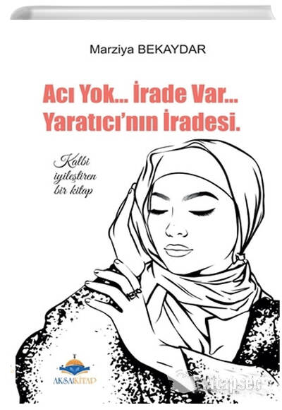 Acı Yok İrade Var Yaratıcının İradesi - Marziya Bekaydar kitap kapağı
