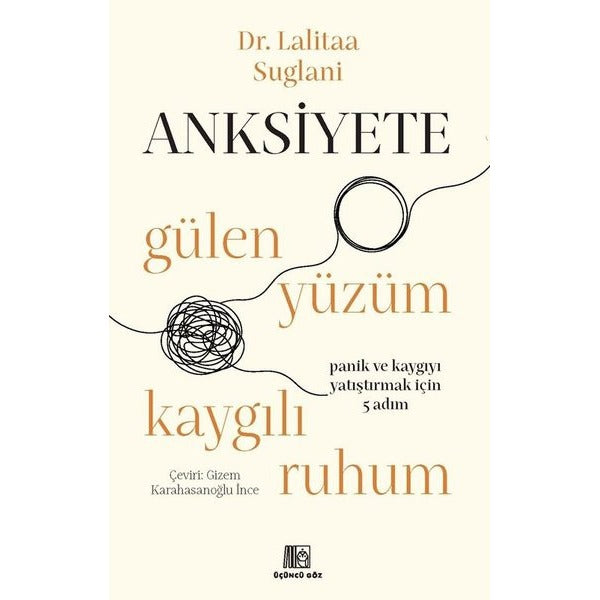 Anksiyete: Gülen Yüzüm Kaygılı Ruhum - Panik ve Kaygıyı Yatıştırmak İçin 5 Adım | Üçüncü Göz Yayınları (İnce Kapak)